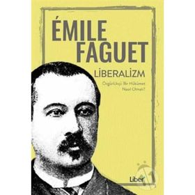Liberalizm-Özgürlükçü Bir Hükümet Nasıl Olmalı? - Emile Faguet