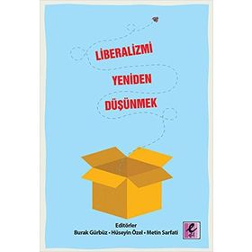 Liberalizmi Yeniden Düşünmek - Metin Sarfati Burak Gürbüz Hüseyin Özer Burak Gündüz