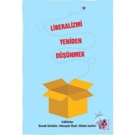 Liberalizmi Yeniden Düşünmek - Metin Sarfati Burak Gürbüz Hüseyin Özer Burak Gündüz