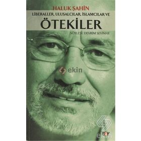 LIBERALLER, ULUSALCILAR, İSLAMCILAR VE ÖTEKİLER - HALUK ŞAHİN