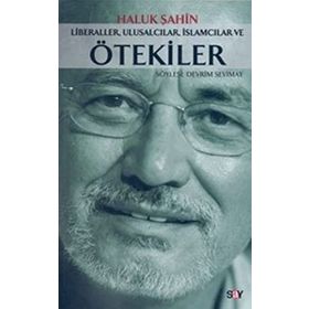 LIBERALLER, ULUSALCILAR, İSLAMCILAR VE ÖTEKİLER - HALUK ŞAHİN
