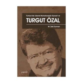 Liberte YayınlarıTürkiye’de Liberal - Muhafazakar Siyaset ve Turgut Özal