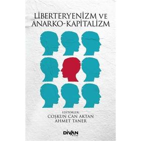 Liberteryenizm ve Anarko-Kapitalizm Ahmet Taner-Coşkun Can Aktan