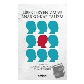Liberteryenizm ve Anarko-Kapitalizm Ahmet Taner-Coşkun Can Aktan
