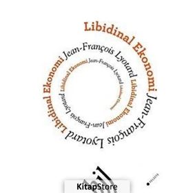 LIBIDINAL EKONOMI - JEAN FRANÇOİS LYOTARD