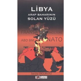 LIBYA ARAP BAHARININ SOLAN YÜZÜ - SERDAR ERDURMAZ