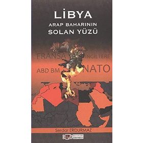 LIBYA ARAP BAHARININ SOLAN YÜZÜ - SERDAR ERDURMAZ
