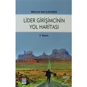 LIDER GIRIŞIMCININ YOL HARITASI - MEHMET AKIF ÇAKIRER
