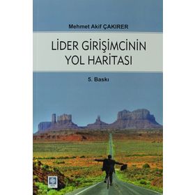 LIDER GIRIŞIMCININ YOL HARITASI - MEHMET AKIF ÇAKIRER