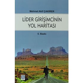 LIDER GIRIŞIMCININ YOL HARITASI - MEHMET AKIF ÇAKIRER