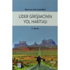 LIDER GIRIŞIMCININ YOL HARITASI - MEHMET AKIF ÇAKIRER