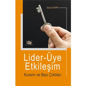 Lider Üye Etkileşim Kuramı ve Bazı Çıktıları Selçuk Demir