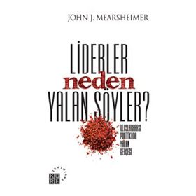 Liderler Neden Yalan Söyler - John J. Mearsheimer