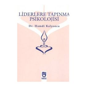 Liderlere Tapınma Psikolojisi - Hamdi Kalyoncu