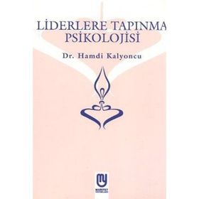 Liderlere Tapınma Psikolojisi - Hamdi Kalyoncu