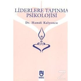 Liderlere Tapınma Psikolojisi - Hamdi Kalyoncu