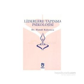 Liderlere Tapınma Psikolojisi - Hamdi Kalyoncu
