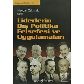 LIDERLERIN DIŞ POLITIKA FELSEFESI VE UYGULAMALARI - KOLEKTIF