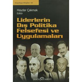 LIDERLERIN DIŞ POLITIKA FELSEFESI VE UYGULAMALARI - KOLEKTIF