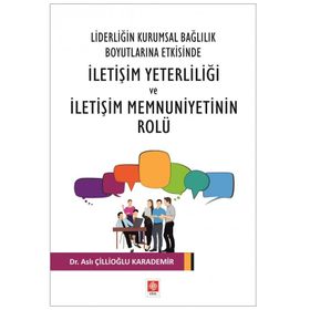 Liderliğin Kurumsal Bağlılık Boyutlarına Etkisinde İletişim Yeterliliği ve İletişim Memnuniyetinin Rolu Ekin Basım Yayın