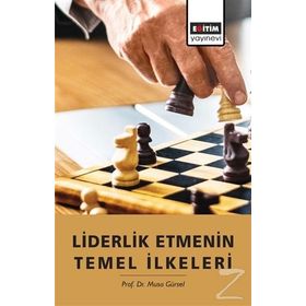 Liderlik Etmenin Temel İlkeleri - Musa Gürsel