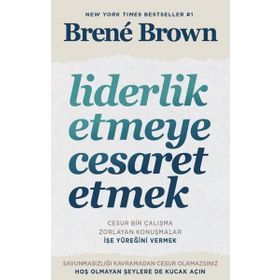 Liderlik Etmeye Cesaret Etmek - Brene Brown