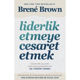Liderlik Etmeye Cesaret Etmek - Brene Brown