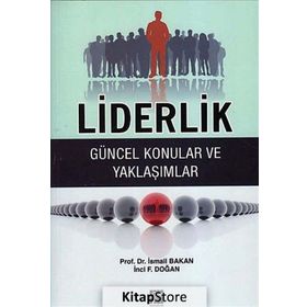 LIDERLIK - GÜNCEL KONULAR VE YAKLAŞIMLAR - İSMAIL BAKAN;İNCI F. DOĞAN