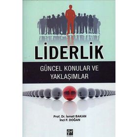 LIDERLIK - GÜNCEL KONULAR VE YAKLAŞIMLAR - İSMAIL BAKAN;İNCI F. DOĞAN
