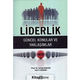 LIDERLIK - GÜNCEL KONULAR VE YAKLAŞIMLAR - İSMAIL BAKAN;İNCI F. DOĞAN