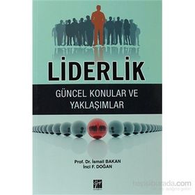 LIDERLIK - GÜNCEL KONULAR VE YAKLAŞIMLAR - İSMAIL BAKAN;İNCI F. DOĞAN