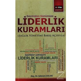 LIDERLIK KURAMLARI SAĞLIK YÖNETIMI BAKIŞ AÇISIYLA - ŞEBNEM ASLAN
