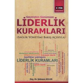 LIDERLIK KURAMLARI SAĞLIK YÖNETIMI BAKIŞ AÇISIYLA - ŞEBNEM ASLAN