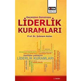 LIDERLIK KURAMLARI SAĞLIK YÖNETIMI BAKIŞ AÇISIYLA - ŞEBNEM ASLAN