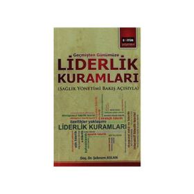 LIDERLIK KURAMLARI SAĞLIK YÖNETIMI BAKIŞ AÇISIYLA - ŞEBNEM ASLAN