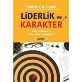 Liderlik ve Karakter - Timothy R. Clark