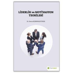 Liderlik ve Motivasyon Teorileri - Yavuz Korkmazyürek