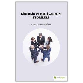Liderlik ve Motivasyon Teorileri - Yavuz Korkmazyürek