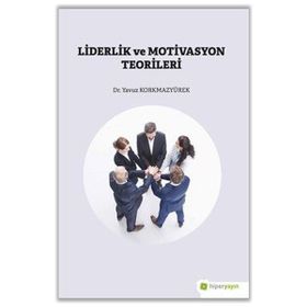 Liderlik ve Motivasyon Teorileri - Yavuz Korkmazyürek