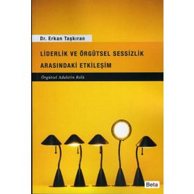 Liderlik ve Örgütsel Sessizlik Arasındaki Etkileşim - Erkan Taşkıran