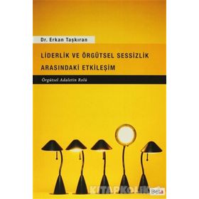 Liderlik ve Örgütsel Sessizlik Arasındaki Etkileşim - Erkan Taşkıran