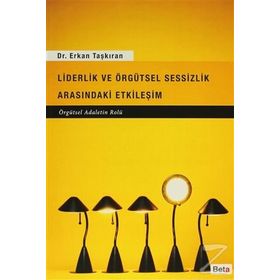 Liderlik ve Örgütsel Sessizlik Arasındaki Etkileşim - Erkan Taşkıran