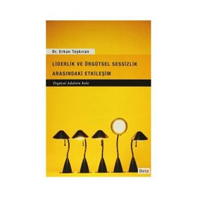 Liderlik ve Örgütsel Sessizlik Arasındaki Etkileşim - Erkan Taşkıran