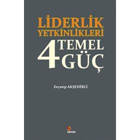 Liderlik Yetkinlikleri 4 Temel Güç - Zeynep Akşehirli