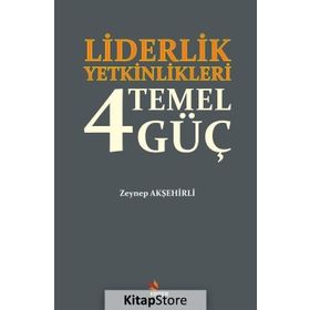 Liderlik Yetkinlikleri 4 Temel Güç - Zeynep Akşehirli