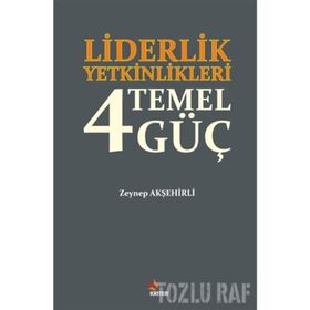 Liderlik Yetkinlikleri 4 Temel Güç - Zeynep Akşehirli