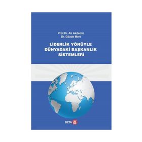 Liderlik Yönüyle Dünyadaki Başkanlık Sistemleri Beta Yayınları