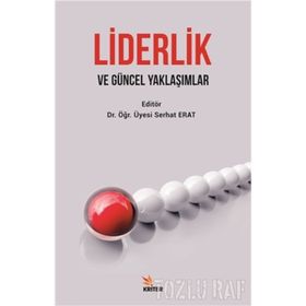 LIDERLIKTE GÜNCEL YAKLAŞIMLAR VE UYGULAMADA KULLANILABİLECEK ÖLÇEKLER - HARUN ŞEŞEN;AKIF TABAK;TOLGA TÜRKÖZ
