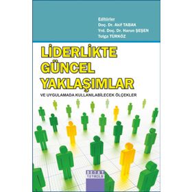 LIDERLIKTE GÜNCEL YAKLAŞIMLAR VE UYGULAMADA KULLANILABİLECEK ÖLÇEKLER - HARUN ŞEŞEN;AKIF TABAK;TOLGA TÜRKÖZ