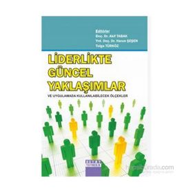 LIDERLIKTE GÜNCEL YAKLAŞIMLAR VE UYGULAMADA KULLANILABİLECEK ÖLÇEKLER - HARUN ŞEŞEN;AKIF TABAK;TOLGA TÜRKÖZ